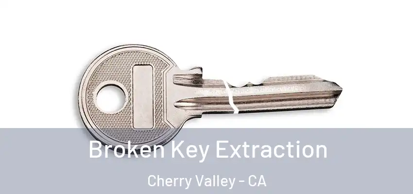  Broken Key Extraction Cherry Valley - CA