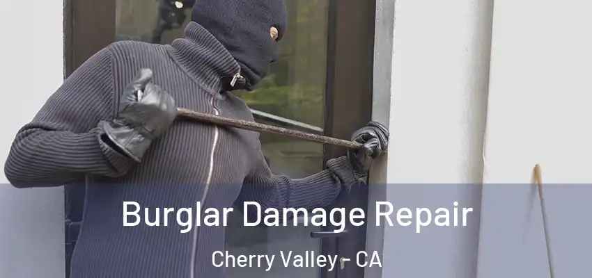 Burglar Damage Repair Cherry Valley - CA