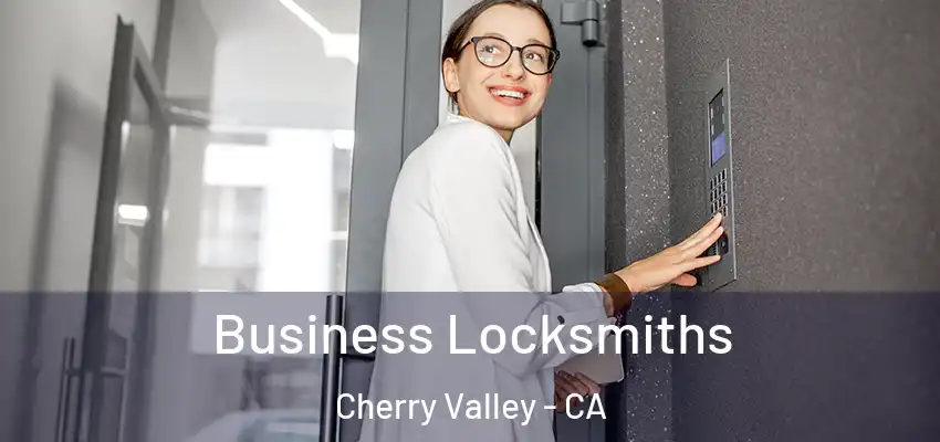 Business Locksmiths Cherry Valley - CA