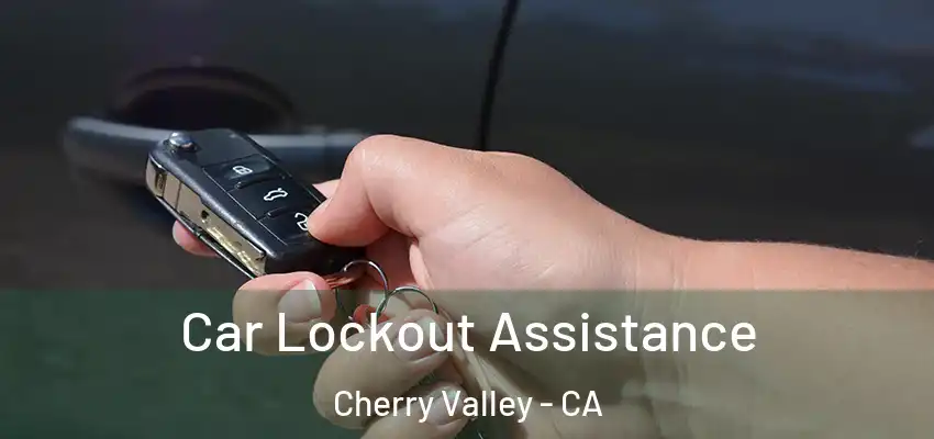  Car Lockout Assistance Cherry Valley - CA