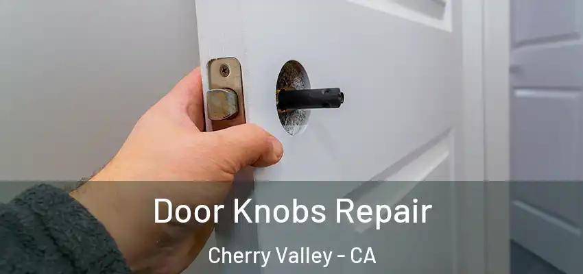 Door Knobs Repair Cherry Valley - CA