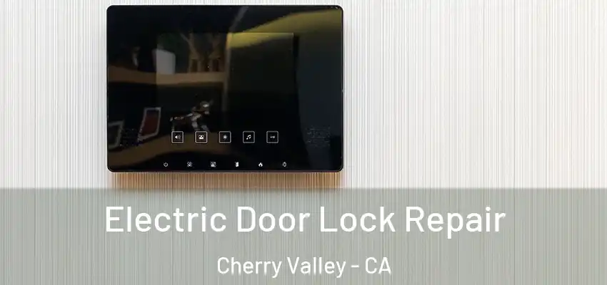 Electric Door Lock Repair Cherry Valley - CA