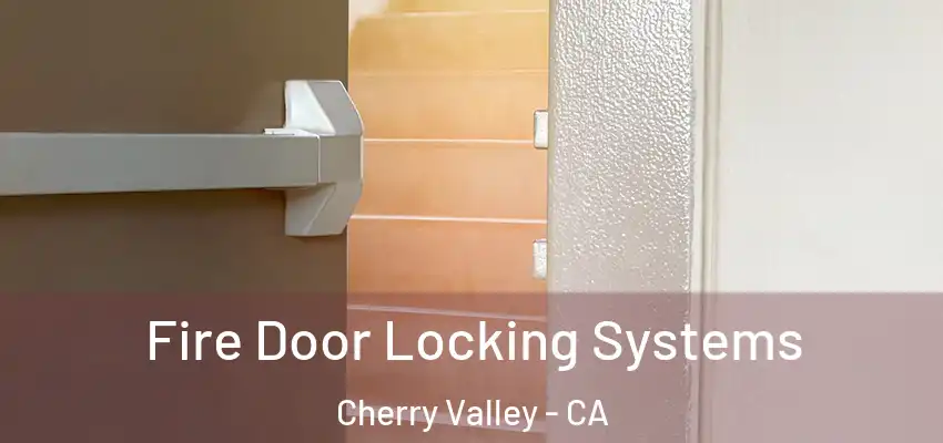 Fire Door Locking Systems Cherry Valley - CA