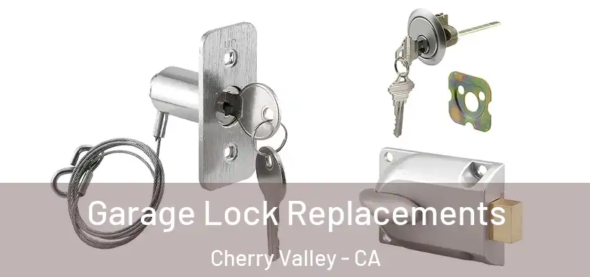  Garage Lock Replacements Cherry Valley - CA