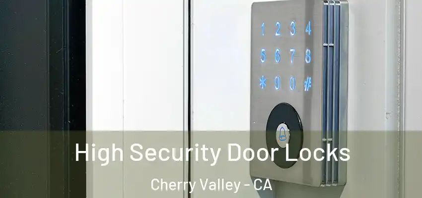  High Security Door Locks Cherry Valley - CA