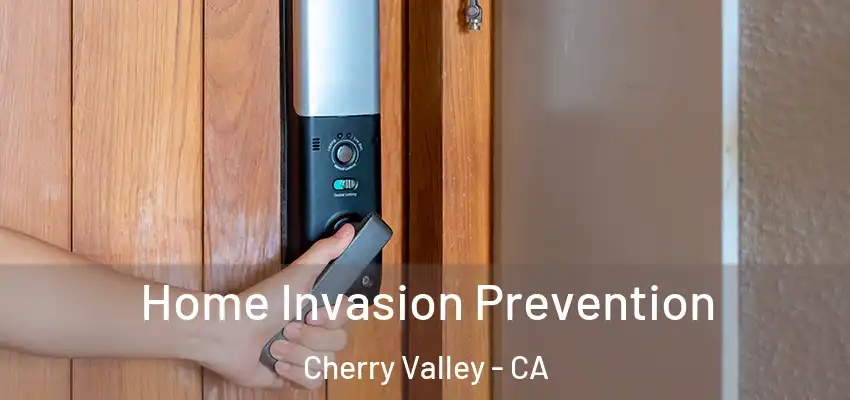 Home Invasion Prevention Cherry Valley - CA
