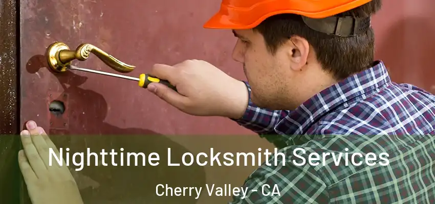  Nighttime Locksmith Services Cherry Valley - CA