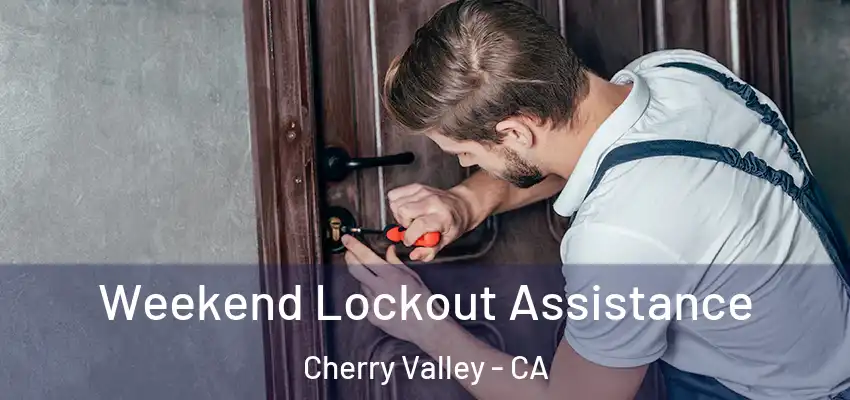  Weekend Lockout Assistance Cherry Valley - CA