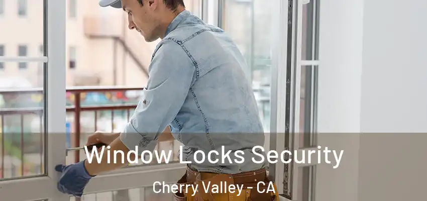  Window Locks Security Cherry Valley - CA